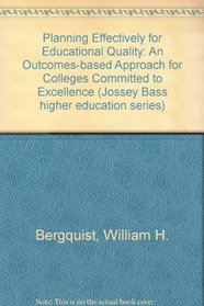 Planning Effectively for Educational Quality: An Outcomes-Based Approach for Colleges Committed to Excellence (Jossey Bass Higher and Adult Education Series)