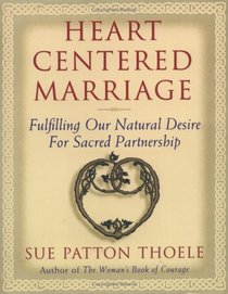 Heart-Centered Marriage: Fulfilling Our Natural Desire for Sacred Partnership