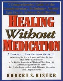 Healing Without Medication: A Comprehensive Guide to the Complementary Techniques Anyone Can Use to Achieve Real Healing