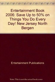 Entertainment Book 2006: Save Up to 50% on Things You Do Every Day! New Jersey North Bergen