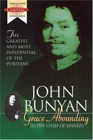 Grace Abounding to the Chief of Sinners : John Bunyan's Autobiography