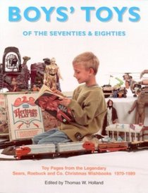 Boys' Toys of the 70's  80's: Toy Pages From the Legendary Sears Christmas Wishbooks 1970-1989