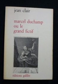 Marcel Duchamp: Ou, Le grand fictif : essai de mythanalyse du Grand verre