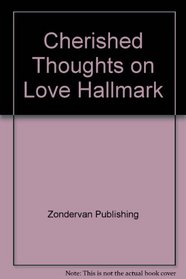 Cherished Thoughts on Love Hallmark: A Collection of Encouraging Quotations and Scripture