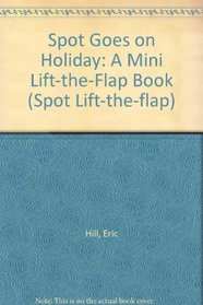 Spot Goes on Holiday: A Mini Lift-the-Flap Book (Spot Lift-the-flap)