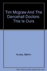 Tim McGraw and the Dancehall Doctors : This Is Ours