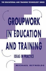 Groupwork in Education and Training: Ideas in Practice (Educational and Training Technology)