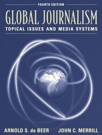 Global Journalism: Topical Issues and Media Systems, Fourth Edition