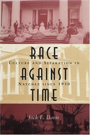 Race Against Time: Culture And Separation In Natchez Since 1930