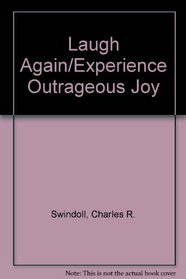 Laugh Again/Experience Outrageous Joy
