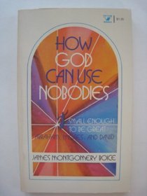 How God can use nobodies;: Small enough to be great: Abraham, Moses, and David (An Input book)