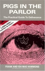 Pigs in the Parlor: The Pratical Guide to Deliverance