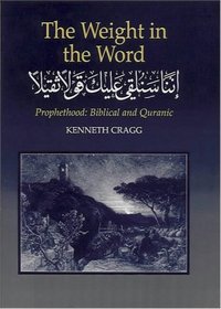 The Weight in the Word: Prophethood : Biblical and Quranic