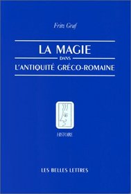 La magie dans l'antiquite greco-romaine: Ideologie et pratique (Histoire) (French Edition)