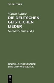 Die Deutschen Geistlichen Lieder (Neudrucke Deutscher Literaturwerke)