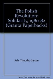 The Polish Revolution: Solidarity, 1980-82 (Granta Paperbacks)