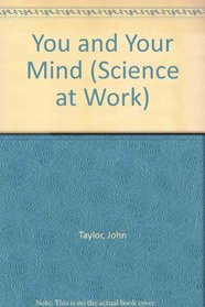 You and Your Mind (Science at Work)