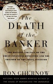 The Death of the Banker : The Decline and Fall of the Great Financial Dynasties and the Triumph of the Small Investor