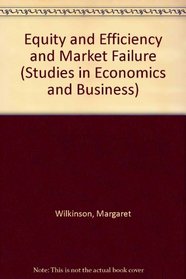 Equity, Efficiency and Market Failure (Studies in the UK Economy)