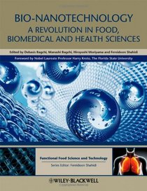 Bio-Nanotechnology: A Revolution in Food, Biomedical and Health Sciences (Hui: Food Science and Technology)