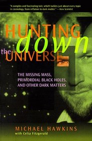 Hunting Down the Universe: The Missing Mass, Primordial Black Holes, and Other Dark Matters (Helix Books)