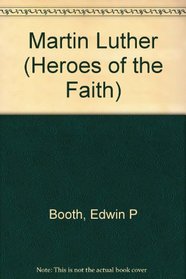 Martin Luther: The Great Reformer (Heroes of the Faith)