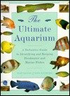 The Ultimate Aquarium: A Definitive Guide to Identifying and Keeping Freshwater and Marine Fishes