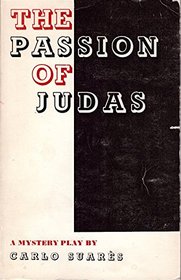 The passion of Judas;: A mystery play