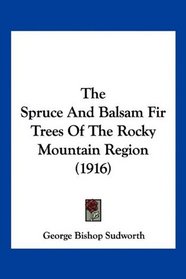 The Spruce And Balsam Fir Trees Of The Rocky Mountain Region (1916)