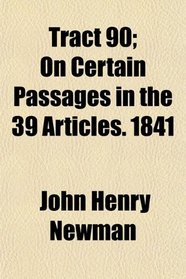 Tract 90; On Certain Passages in the 39 Articles. 1841