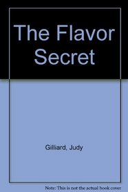 The Flavor Secret: Using Herbs & Spices to Put Flavor Back into Low-Fat, Low-Calorie, Low-Cholesterol Cooking