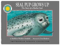 Seal Pup Grows Up the Story of a Harbor Seal (Smithsonian Oceanic Collection)