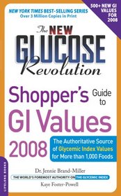 The New Glucose Revolution Shopper's Guide to GI Values 2008: The Authoritative Source of Glycemic Index Values for More Than 1,000 Foods