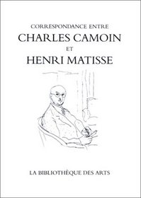 Correspondance Entre Charles Camoine Et Henri Matisse (Collection litteraire: pergamine) (French Edition)