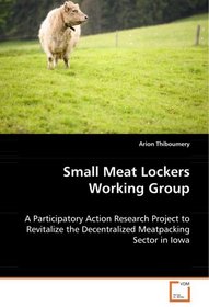 Small Meat Lockers Working Group: A Participatory Action Research Project to Revitalize the Decentralized Meatpacking Sector in Iowa