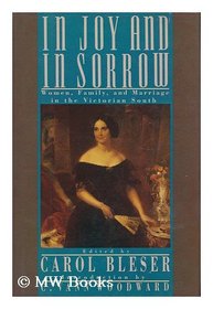 In Joy and in Sorrow: Women, Family, and Marriage in the Victorian South, 1830-1900