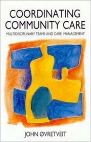 Co-Ordinating Community Care: Multidisciplinary Teams and Care Management