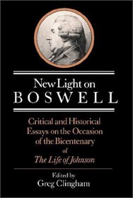 New Light on Boswell : Critical and Historical Essays on the Occasion of the Bicententary of the 'Life' of Johnson