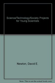 Science/Technology/Society Projects for Young Scientists (Projects for Young Scientists)