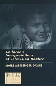 Fake, Fact, and Fantasy: Children's Interpretations of Television Reality (Communication Series)