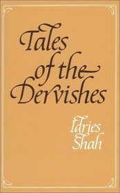 Tales of the Dervishes: Teaching Stories of Sufi Masters Over the Past Thousand Years