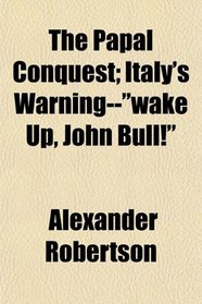 The Papal Conquest; Italy's Warning--