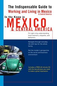 In the Know in Mexico & Central America: The Indispensable Guide to Working and Living in Mexico & Central America (LL(TM) In the Know)