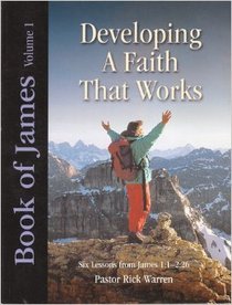 Developing a Faith That Works: Six Lessons From James 1:1-2:26 (Book of James, 1)