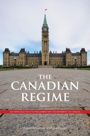 The Canadian Regime: An Introduction to Parliamentary Government in Canada (4th Ed.)