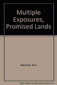 Multiple Exposures, Promised Lands: Essays on Canadian Poetry & Fiction