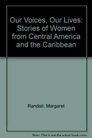 Our Voices, Our Lives: Stories of Women from Central America and the Caribbean