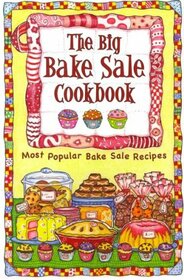 The Big Bake Sale Cookbook: Most Popular Bake Sale Recipes