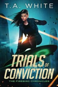 Trials of Conviction (The Firebird Chronicles)