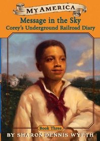 Message In The Sky: Corey's Underground Railroad Diary, Book Three (My America)